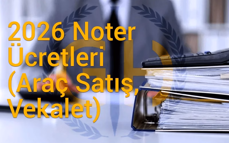 Noter Ücretleri (Araç Satış, vekalet) hakkındaki blog yazısı için başlık görseli